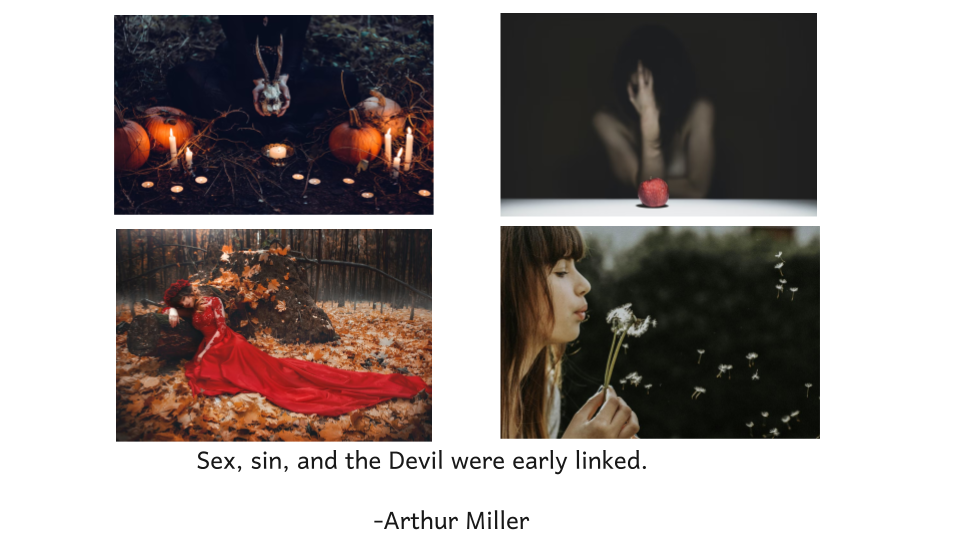 This is a picture from one of The Crucible quotes: "Sex, sin, and the Devil were early linked." The picture has pumpkins and a skull for halloween, a girl sitting in dark, a girl wearing a red gown, and a girl blowing a flower. 