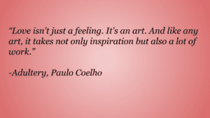 There is a picture of one of the adultery quotes, "Love isn't just a feeling. It's an art. And like any art, it takes not only inspiration but also a lot of work” against a pink background. 