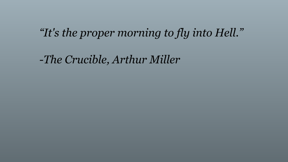 There is a picture of a one of the Crucible Quotes against a grey background that says,“It's the proper morning to fly into Hell.” 
