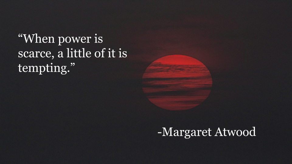 There is a picture of sun, with One of The Handmaid's Tale quotes, “When power is scarce, a little of it is tempting.”