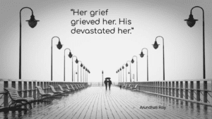 One of The God Of the Small Things Quotes, “Her grief grieved her. His devastated her,” is written in this picture. 