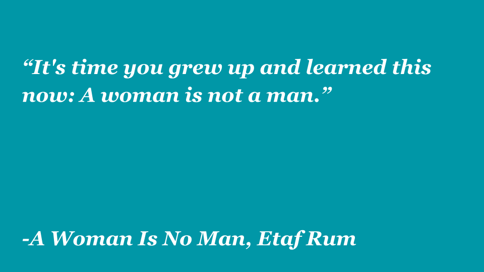 The picture has the quote, "“It's time you grew up and learned this now: A woman is not a man" from A Woman Is No Man Quotes